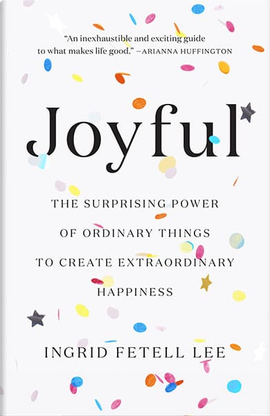 Joyful: How Ordinary Things Create Extraordinary Happiness Joyful: How Ordinary Things Create Extraordinary Happiness